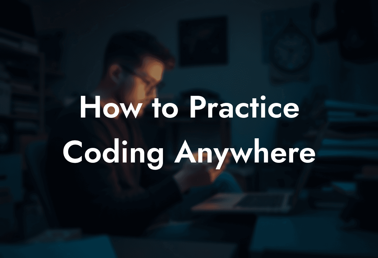 How to Practice Coding Anywhere: Top Tips & Tools for Busy Developers