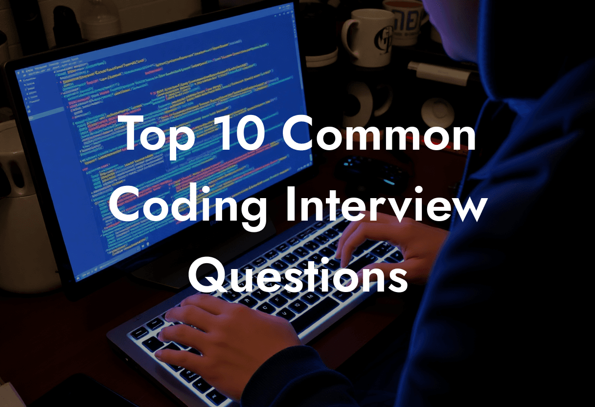 Top 10 Common Coding Interview Questions and How to Practice Them